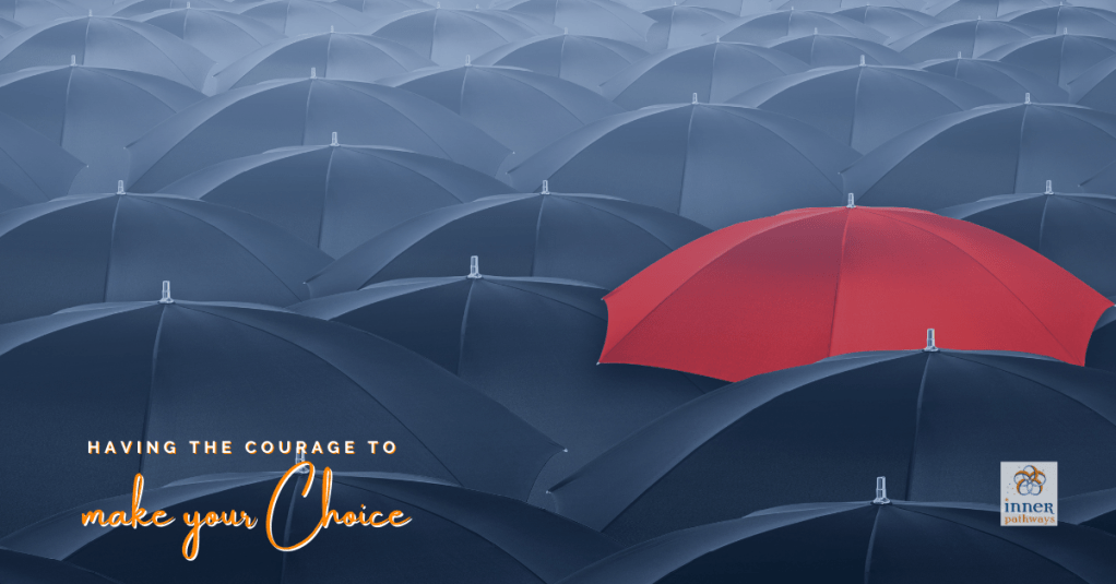 Have the courage to make your&nbsp;choice