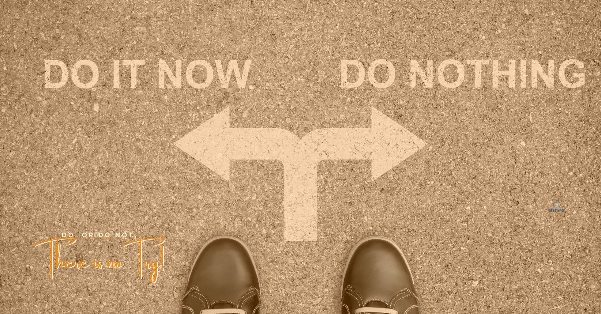 Do, or Do Not – There is No Try!