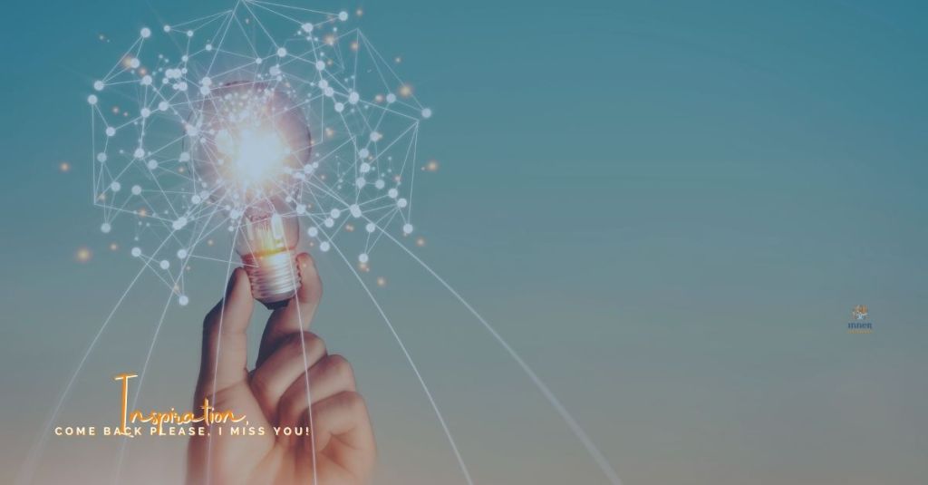 Inspiration, Come Back Please, I Miss&nbsp;You!