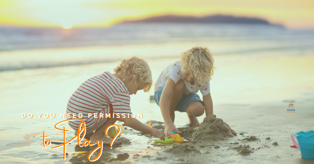 Permission to Play (seriously, it’s medicine)