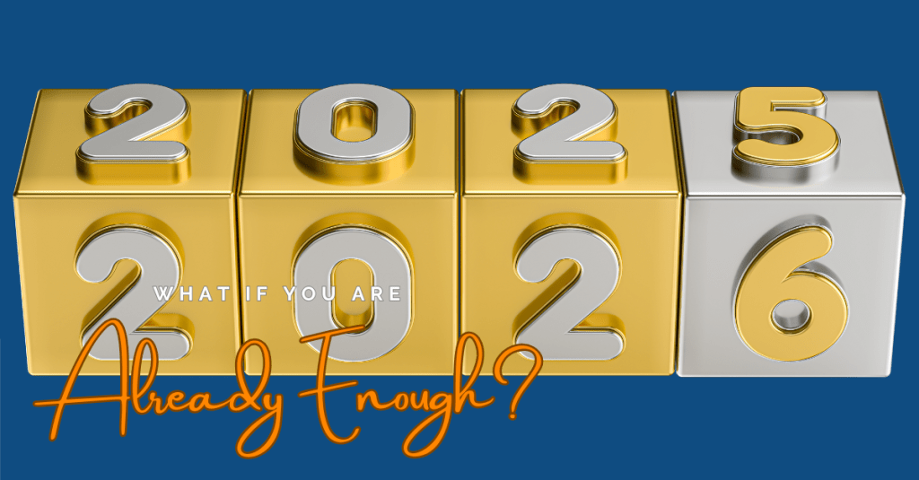 What If You’re Already&nbsp;Enough?