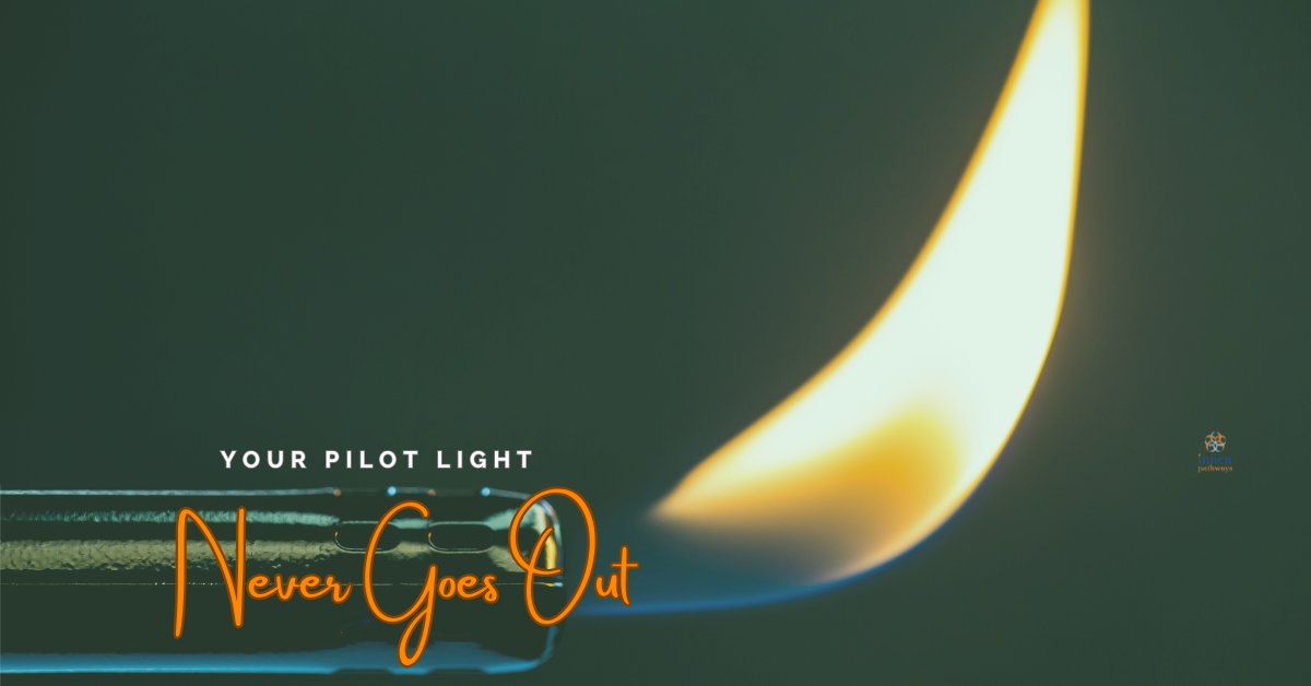 Your Pilot Light Never Goes Out